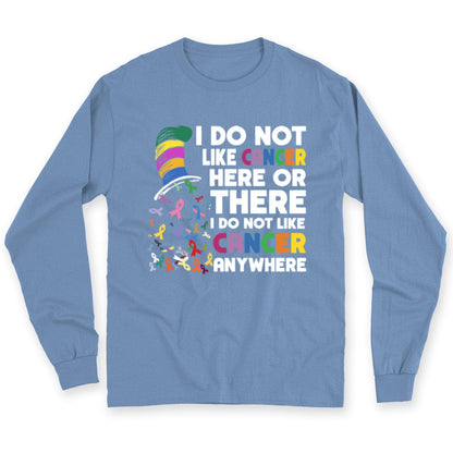 I Do Not Like Cancer Here Or There I Do Not Like Cancer Anywhere Shirts