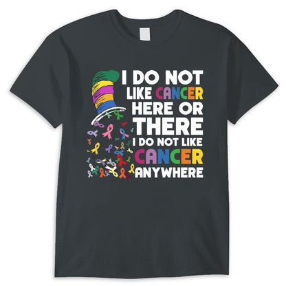 I Do Not Like Cancer Here Or There I Do Not Like Cancer Anywhere Shirts