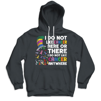 I Do Not Like Cancer Here Or There I Do Not Like Cancer Anywhere Shirts