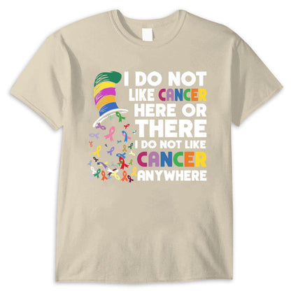 I Do Not Like Cancer Here Or There Awareness Shirts