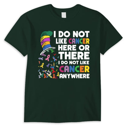 I Do Not Like Cancer Here Or There I Do Not Like Cancer Anywhere Shirts