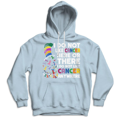 I Do Not Like Cancer Here Or There I Do Not Like Cancer Anywhere Shirts