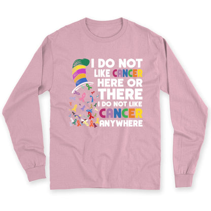 I Do Not Like Cancer Here Or There I Do Not Like Cancer Anywhere T Shirt