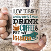 I Love To Party Drink Coffee And Pet My Iguana Mugs, Cup