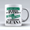 I May Not Be Rich And Famous But I Do Have Awesome Iguana Mugs, Cup