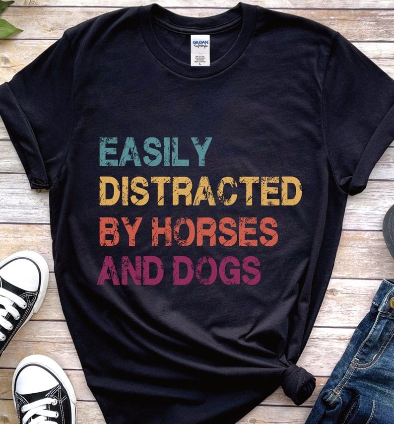 Easily Distracted By Horses And Dogs Shirt