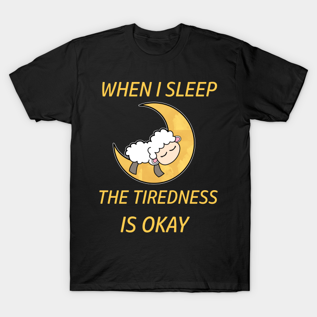 Lazy Funny Sheep When I Sleep The Tiredness Is Okay Shirt