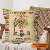 Personalized That's What I Do I Read Books I Drink Wine And I Know Things Pillow