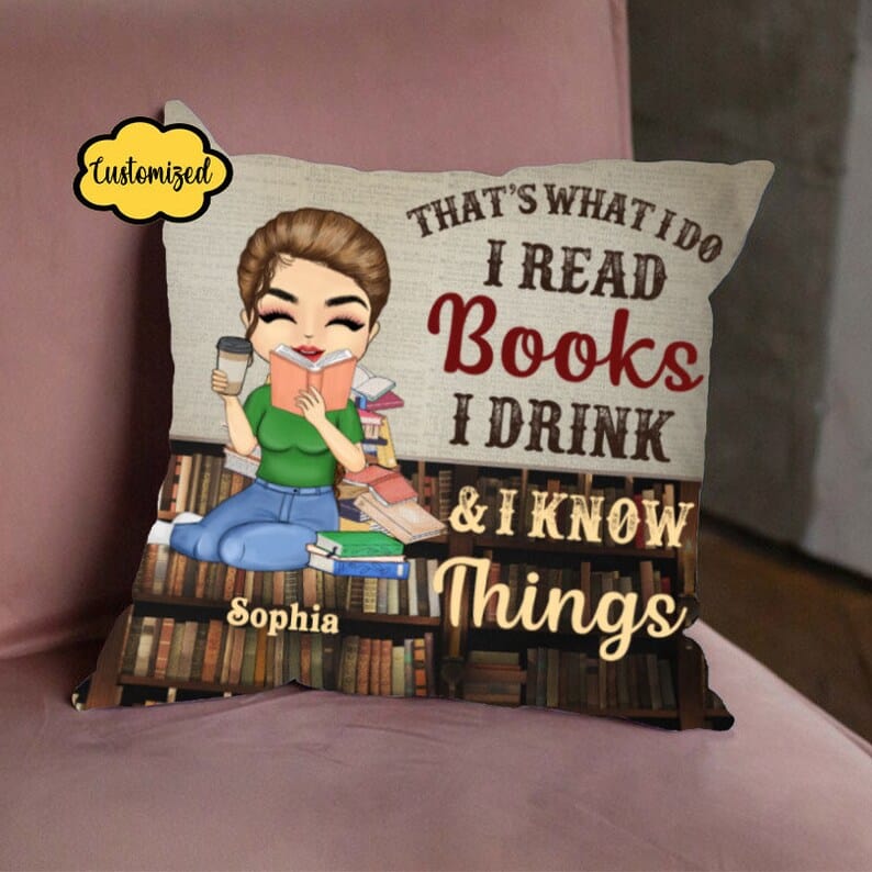 Personalized That's What I Do I Read Books I Drink And I Know Things Pillow
