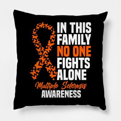 In This Family No One Fights Alone Multiple Sclerosis Awareness Orange Ribbon Pillow