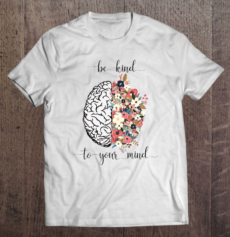 Be Kind To Your Mind Floral Brain Mental Health Shirt