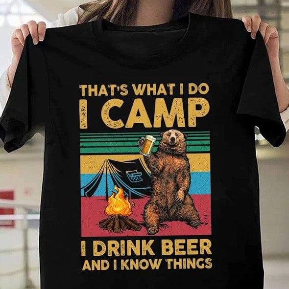 Eso es lo que hago. Acampo, bebo cerveza y sé cosas. Camiseta de oso