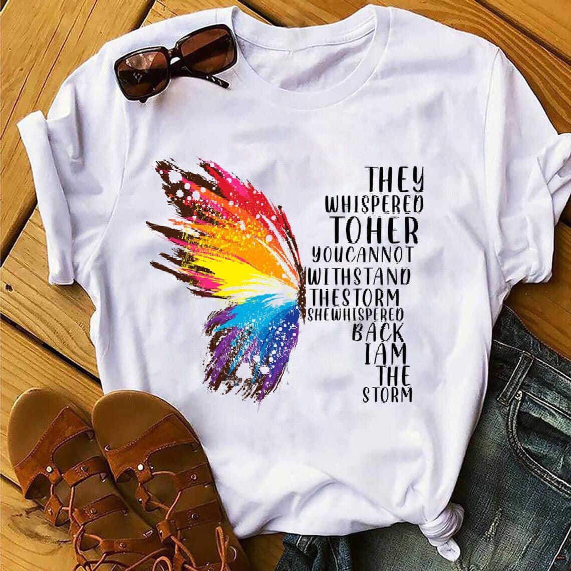 They Whispered To Her You Cannot Withstand The Storm She Whispered Back I Am The Storm Butterfly Shirt