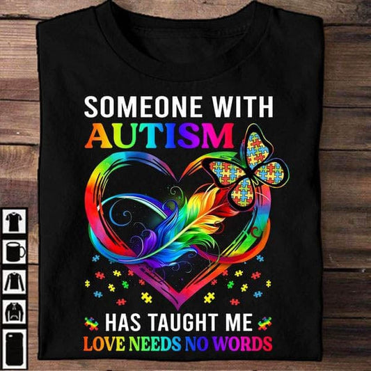 Someone With Autism Has Taught Me Love Needs No Words Butterfly Autism Awareness Shirt