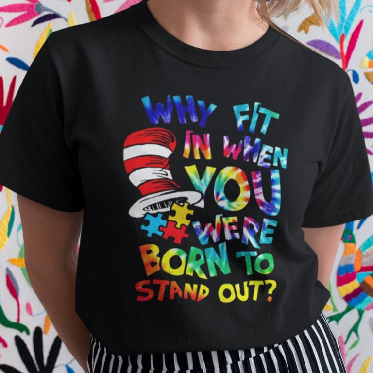 ¿Por qué encajar cuando naciste para destacar? Camiseta de autismo