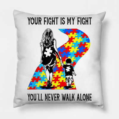Your Fight Is My Fight Puzzle Pieces You'll Never Walk Alone Autism Awareness Mother Pillow