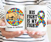 Personalized His Fight Is My Fight Autism Awareness Mug