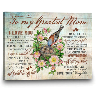 To My Greatest Mom I Love You For All The Time Mother's Day Poster, Canvas