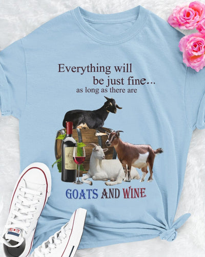Everything Be Just Fine As Long As There Are Goats And Wine Shirts