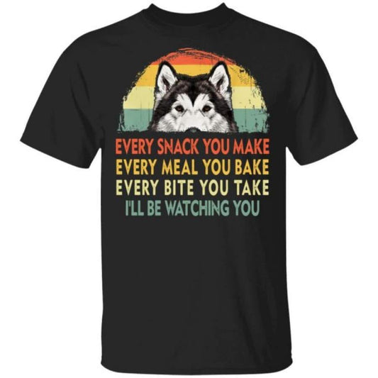 Malamute de Alaska Cada bocadillo que preparas Cada comida que horneas Camisetas de I'll Be Watching You
