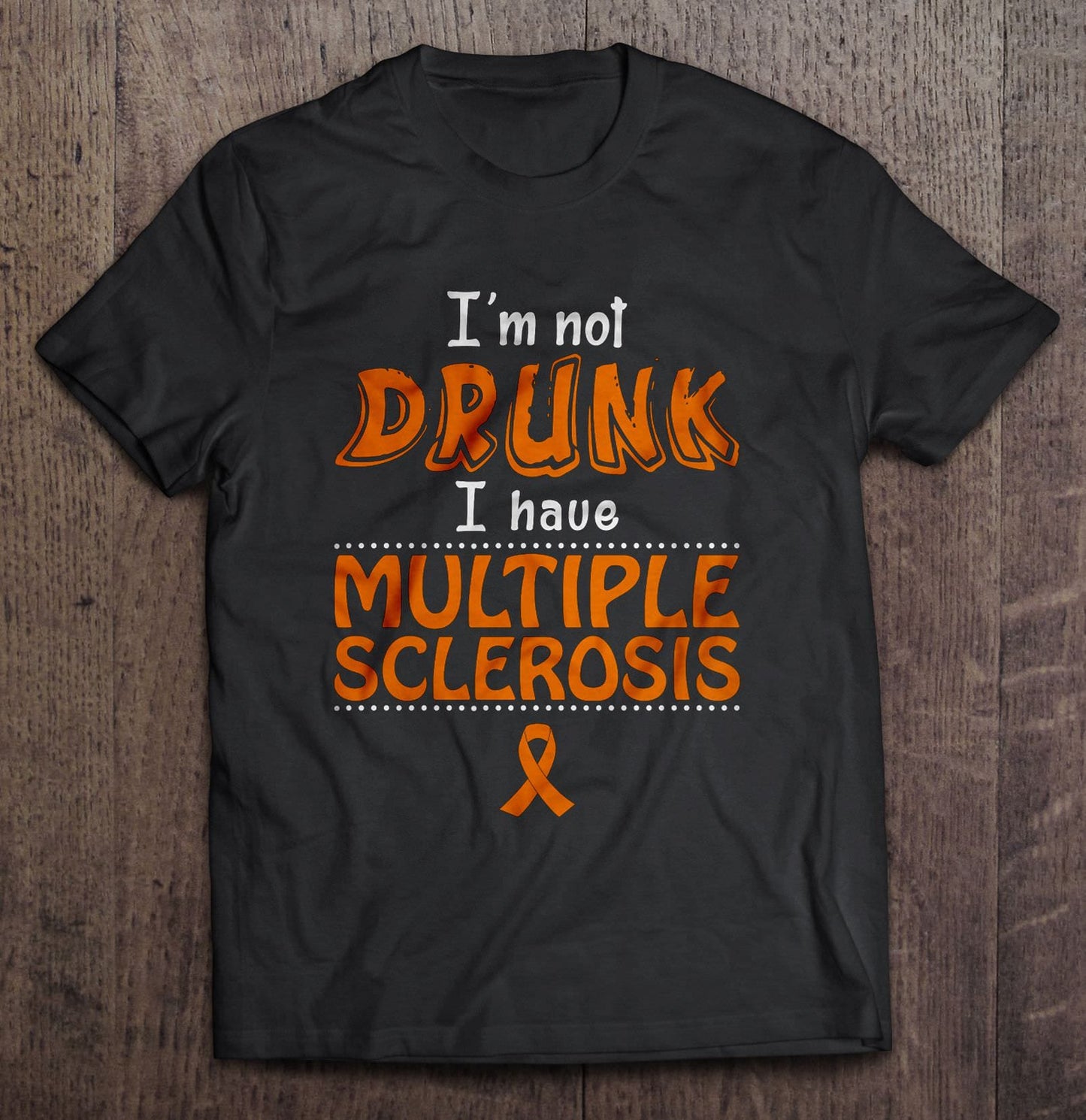 Iƒ??m Not Drunk I Have Multiple Sclerosis Shirt