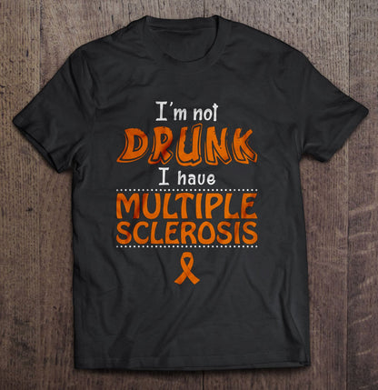 Iƒ??m Not Drunk I Have Multiple Sclerosis Shirt
