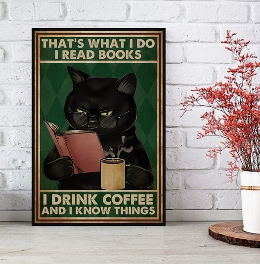 Black Cat That’s What I Do I Read Books I Drink Coffee And I Know Things Poster, Canvas