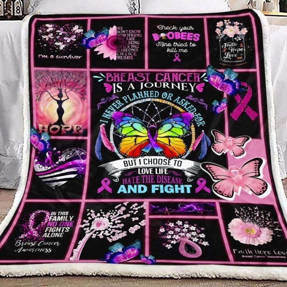 Breast Cancer Blanket, Breast Cancer Is A Journey I Never Planned Or Asked I Choose To Love Life And Fight, Fleece & Sherpa