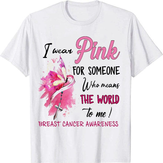 I Wear Pink For Someone Who Means The World To Me, Breast Cancer Shirts