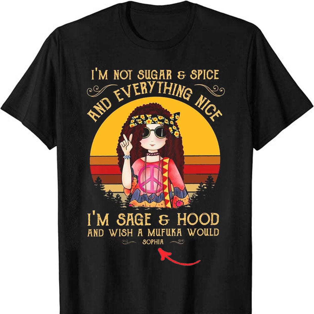 I'm Not Sugar & Spice And Everything Nice I'm Sage & Hood, Personalized Hippie Shirts