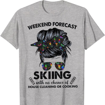 Weekend Forecast Skiing With No Chance Of House Cleaning Or Cooking Shirts