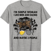 I'm Simple Woman I Like Beer & Racing And Maybe 3 People Shirts