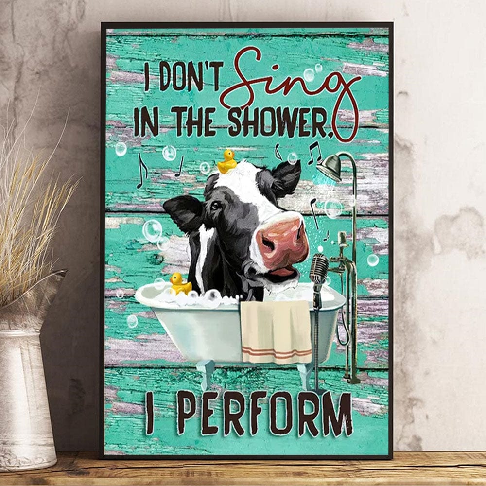 Funny Cow Bathroom I Don't Sing In The Shower I Perform Poster, Canvas