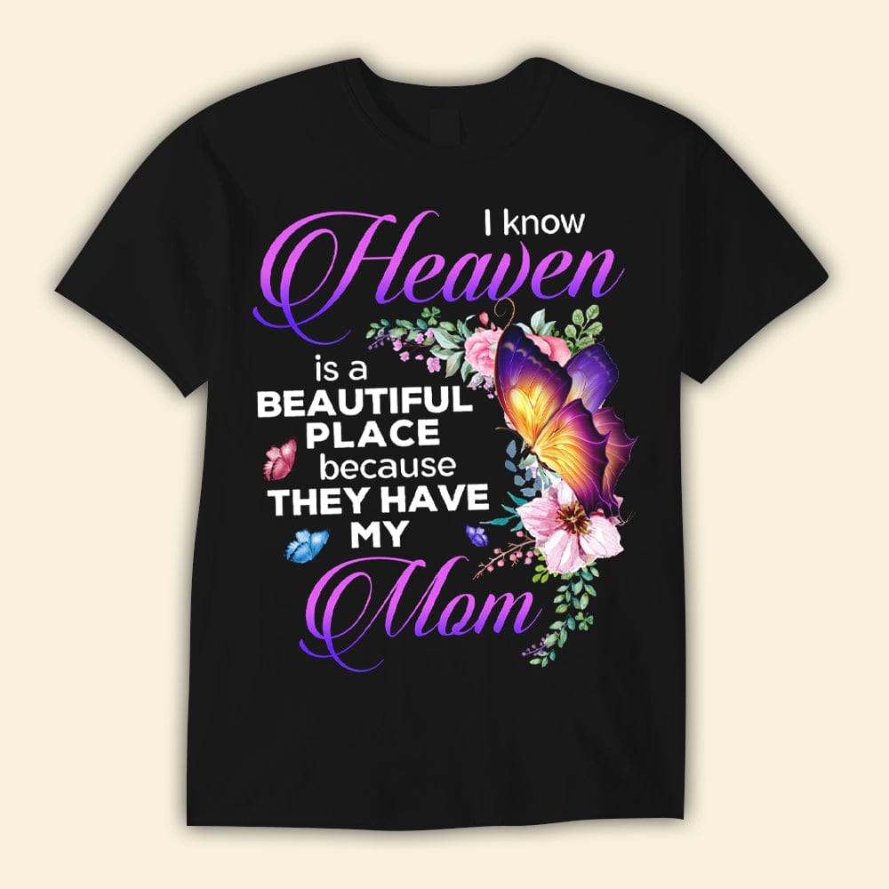 I Know Heaven Is A Beautiful Place Because They Have My Mom Memorial Shirts