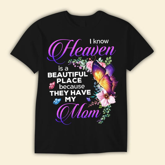 I Know Heaven Is A Beautiful Place Because They Have My Mom Memorial Shirts