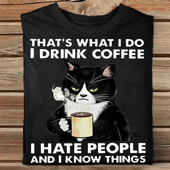 Eso es lo que hago. Tomo café. Odio a la gente y sé cosas. Camiseta de gato