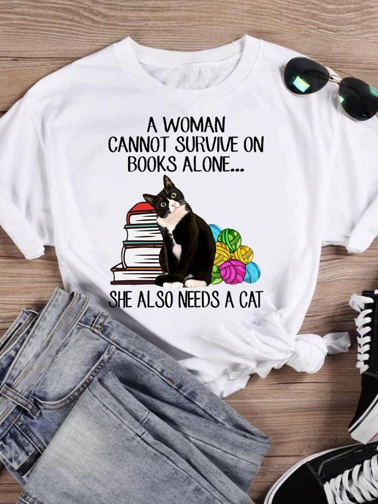 A Woman Cannot Survive On Books Alone She Also Needs A Cat Shirt