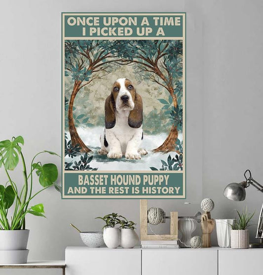 Once Upon A Time I Picked Up A Basset Hound Puppy And The Rest Is History Poster, Canvas