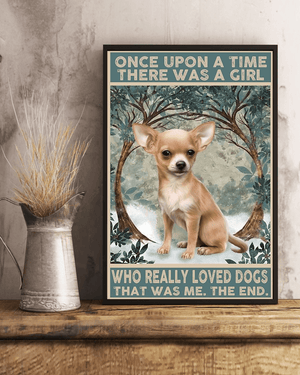 Chihuahua Once Upon A Time There Was A Girl Who Really Loved Dogs Poster, Canvas