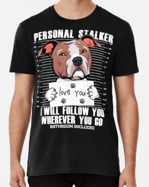 Personal Stalker I Will Follow You Wherever You Go Funny American Staffordshire Terrier Dog Shirt