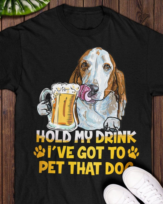 Basset Hound, sostén mi bebida, tengo que acariciar a ese perro, camiseta