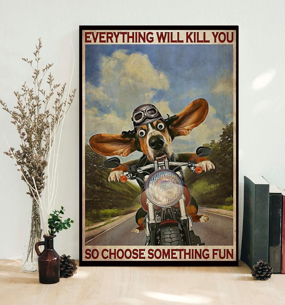 Basset Hound Motorcycle Everything Will Kill You Así que elige algo divertido Póster, Lienzo