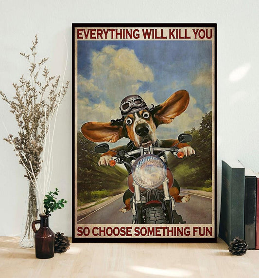 Basset Hound Motorcycle Everything Will Kill You Así que elige algo divertido Póster, Lienzo