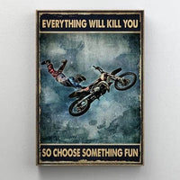 Everything Will Kill You So Choose Something Fun Motorcycle Poster, Canvas