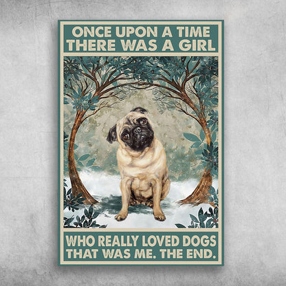 Pug Once Upon A Time There Was A Girl Who Really Loved Dogs That Was Me The End Poster, Canvas