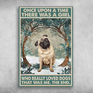 Pug Once Upon A Time There Was A Girl Who Really Loved Dogs That Was Me The End Poster, Canvas