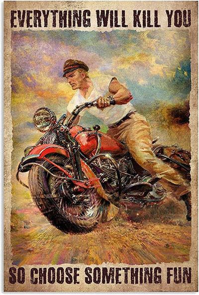Everything Will Kill You So Choose Something Fun A Man And Motorcycle Poster, Canvas