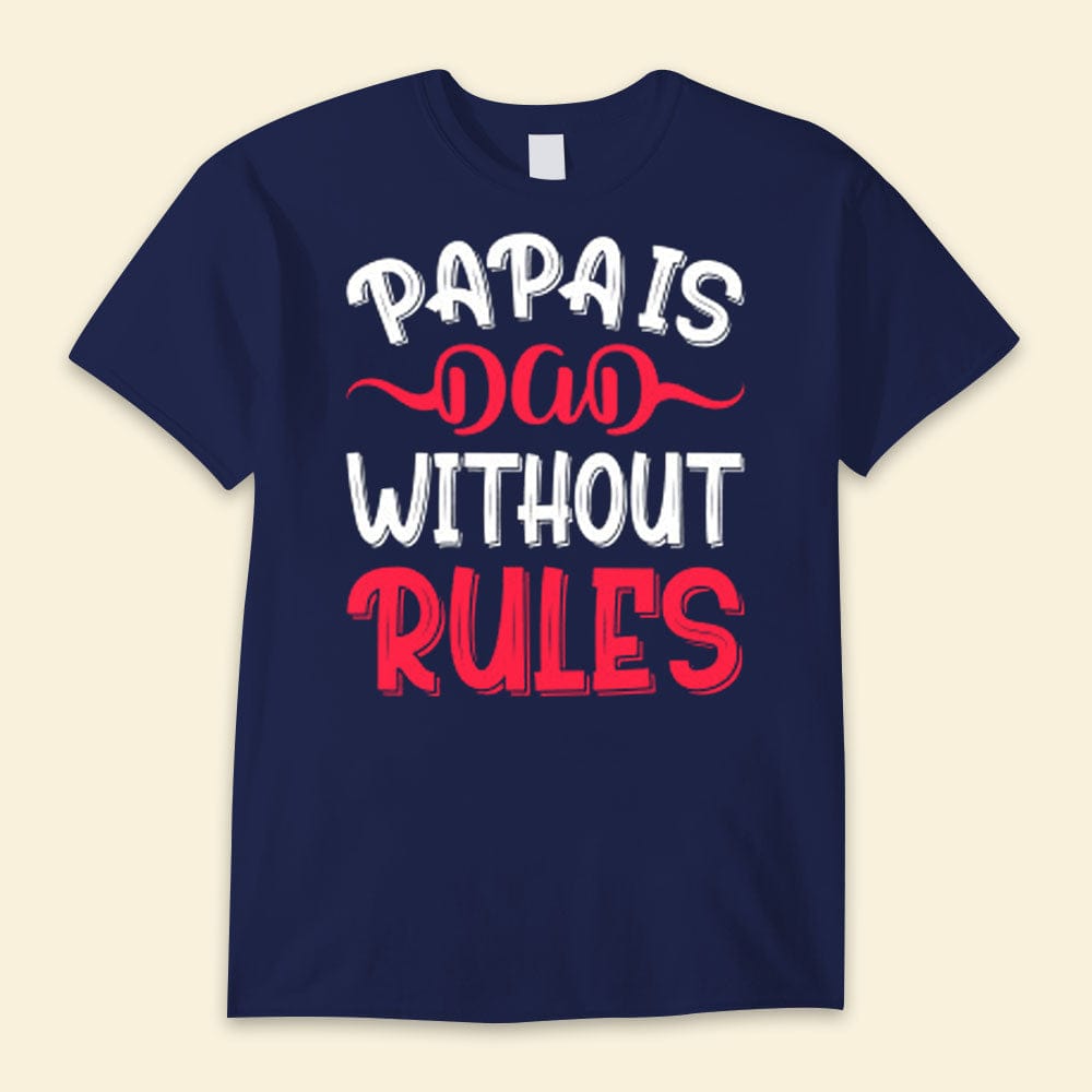 Papa Is Dad Without Rules Happy Father's Day Shirts