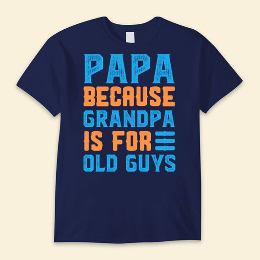 Papá Porque el Abuelo Es Para Viejos Camisetas Feliz Día del Padre