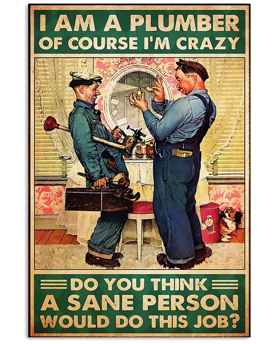 Plumbing I Am A Plumber Of Course I'm Crazy Poster, Canvas